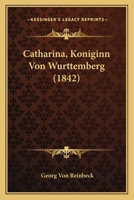 Catharina, Koniginn Von Wurttemberg (1842) 1160053421 Book Cover