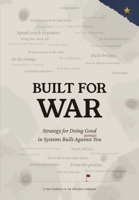 Built for War: Strategy for Doing Good in System Built Against You B0HNXS6CM1 Book Cover