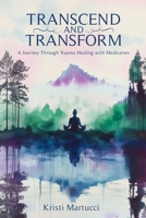 Transcend and Transform: A Journey Through Trauma Healing with Meditation B0DS8WJ35M Book Cover