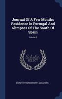 Journal of a Few Months Residence in Portugal and Glimpses of the South of Spain, Volume 2 1297994035 Book Cover