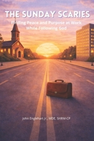 The Sunday Scaries: Finding Peace and Purpose at Work While Following God B0GLG63K17 Book Cover