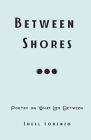 Between Shores: Poetry on What Lies Between (The Healing Journey Series) B0FKNH9KJP Book Cover