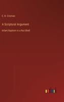 A Scriptural Argument: Infant Baptism in a Nut-Shell 3368629891 Book Cover