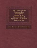 Trait Th Orique Et Pratique Des Entreprises Industrielles, Commerciales & Agricoles: Ou, Manuel Des Affaires 1249972477 Book Cover