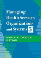 Managing Health Services Organizations and Systems 1932529357 Book Cover