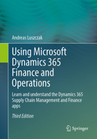 Using Microsoft Dynamics 365 Finance and Operations: Learn and understand the Dynamics 365 Supply Chain Management and Finance apps 3658505621 Book Cover