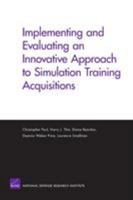 Implementing and Evaluating an Innovative Approach to Simulation Training Acquisitions 0833039032 Book Cover