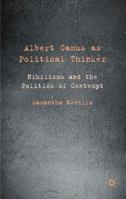 Albert Camus as Political Thinker: Nihilisms and the Politics of Contempt 0230240984 Book Cover