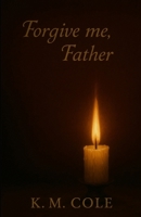 Forgive Me, Father (Scars and Promises Duet) B0GYV8QWSY Book Cover