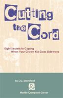Cutting the Cord: Eight Secrets to Coping When Your Grown Kid Goes Sideways 0615358640 Book Cover