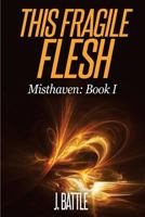 This Fragile Flesh: An Epic Fantasy Adventure 1533195978 Book Cover