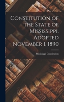 Constitution of the State of Mississippi, Adopted November 1, 1890 1120181828 Book Cover