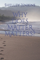 Why Does MATTER Matters? B098GYT5QK Book Cover