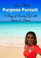 Purpose Pursuit: 31 Days of Pursuing God with Passion and Purpose 1300807210 Book Cover