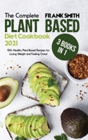 The Complete Plant Based Diet Cookbook with Pictures: 4 Books in 1: 200+ Tasty and Quick Recipes to Purify and Energize Your Body with Vegan and Plant Based Food 1802896821 Book Cover