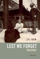 "Lest We Forget" Revisited: A Memoir 1543913083 Book Cover