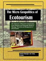 The Micro Geopolitics of Ecotourism: The Intricacies of Discursive Constructions, Power Relations and Partnership Models in Planning, Promotion and Management of (Eco)Tourism 8591242629 Book Cover