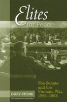 Elites for Peace: The Senate and the Vietnam War, 1964-1968 1572335793 Book Cover