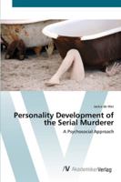 Personality Development of the Serial Murderer: A Psychosocial Approach 3639452127 Book Cover
