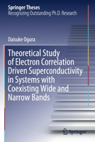 Theoretical Study of Electron Correlation Driven Superconductivity in Systems with Coexisting Wide and Narrow Bands 9811506663 Book Cover