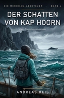 Der Schatten von Kap Hoorn: Ein spannender Abenteuerroman über eine Route, die auf keiner Karte liegt, einen Verräter an Bord und ein Wiedersehen am ... (Die Meridian-Abenteuer) (German Edition) B0H7QMYNQB Book Cover