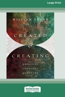 Created and Creating: A Biblical Theology of Culture (16pt Large Print Format) 1038778859 Book Cover