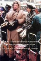 Making Capitalism Without Capitalists: The New Ruling Elites in Eastern Europe 1859843123 Book Cover