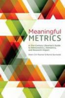 Meaningful Metrics: A 21st Century Librarian's Guide to Bibliometrics, Altmetrics, and Research Impact 0838987559 Book Cover