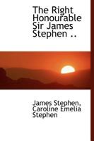 The Right Honourable Sir James Stephen 1022031899 Book Cover