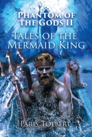 Phantom of the Gods II: Tales of the Mermaid King 1662456646 Book Cover