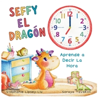 Seffy el Dragón: Aprende a decir la hora (Spanish Edition) 1739933648 Book Cover