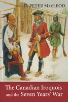The Canadian Iroquois and the Seven Years' War 1550022652 Book Cover
