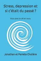 Stress, depression et si c'était du passé ?: Vous avez la clé en vous. (French Edition) B0CJ43GCFR Book Cover