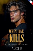 When Love Kills: Mafia Romance (Français) (The Anatomy of Obsession (Français)) (French Edition) B0GM3X6R7B Book Cover