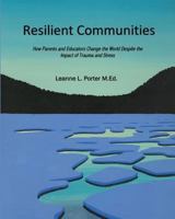 Resilient Communities: How Parents and Educators Transform the World Despite the Impact of Trauma and Stress 0692189963 Book Cover