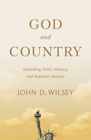 God and Country: Upholding Faith, History, and National Identity (Christ in Everything) 1087783046 Book Cover