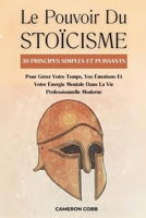 Le Pouvoir Du Stoïcisme: 30 Principes Simples Et Puissants Pour Gérer Votre Temps, Vos Émotions Et Votre Énergie Mentale Dans La Vie Professionnelle Moderne (French Edition) B0F4Z5QGSG Book Cover