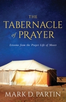 The Tabernacle of Prayer: Lessons from the Prayer Life of Moses 1935012738 Book Cover
