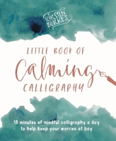 Kirsten Burke's Little Book of Calming Calligraphy: 15 minutes of mindfulness a day to help keep your worries at bay 178741499X Book Cover