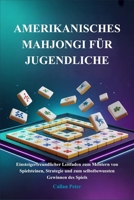 AMERIKANISCHES MAHJONGI FÜR JUGENDLICHE: Einsteigerfreundlicher Leitfaden zum Meistern von Spielsteinen, Strategie und zum selbstbewussten Gewinnen des Spiels (German Edition) B0GZC4KNFX Book Cover