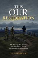 This Our Restoration: On the Duty, the Crossing, and the Eternal Claim of the Loyal and Reasonable Man B0H45WM3H4 Book Cover