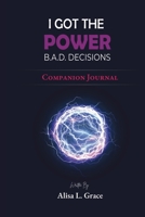 I Got the Power B.A.D. Decisions Companion Journal: A Guide to Crushing Middle School (and Life!) 1966129602 Book Cover