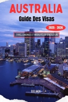 AUSTRALIA Guide Des Visas 2025–2026: Types, exigences et modalités de candidature (French Edition) B0FHFV3Y87 Book Cover