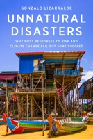 Unnatural Disasters: Why Most Responses to Risk and Climate Change Fail But Some Succeed 0231198108 Book Cover