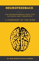 Neurofeedback - The Neurofeedback Book for Patients and Therapists: A Symphony of the Mind B0BKJ3TPCV Book Cover