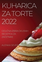 Kuharica Za Torte 2022: OdliČna Izbira Okusnih Receptov Za ZaČetnike 183789499X Book Cover