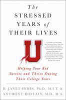 The Stressed Years of Their Lives: Helping Your Kid Survive and Thrive During Their College Years 125011313X Book Cover