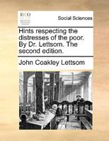 Hints Respecting the Distresses of the Poor. By Dr. Lettsom. The Second Edition 1170117635 Book Cover