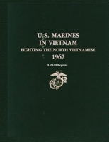 U.S. MARINES IN VIETNAM FIGHTING THE NORTH VIETNAMESE 1967: A 2020 Reprint B08924D394 Book Cover