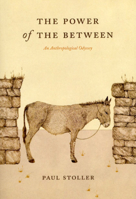 The Power of the Between: An Anthropological Odyssey (Bross Lecture) 0226775356 Book Cover